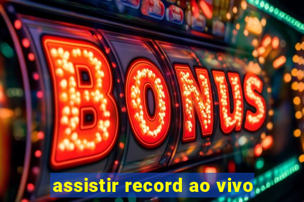 assistir record ao vivo